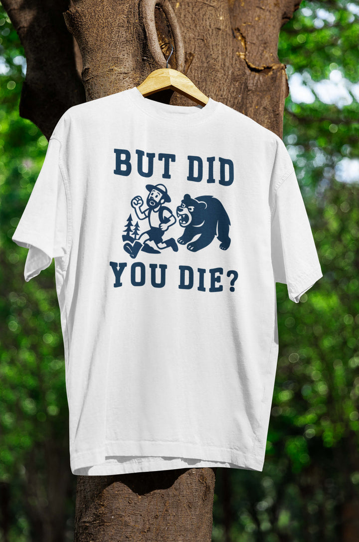Did you die? T-Shirt