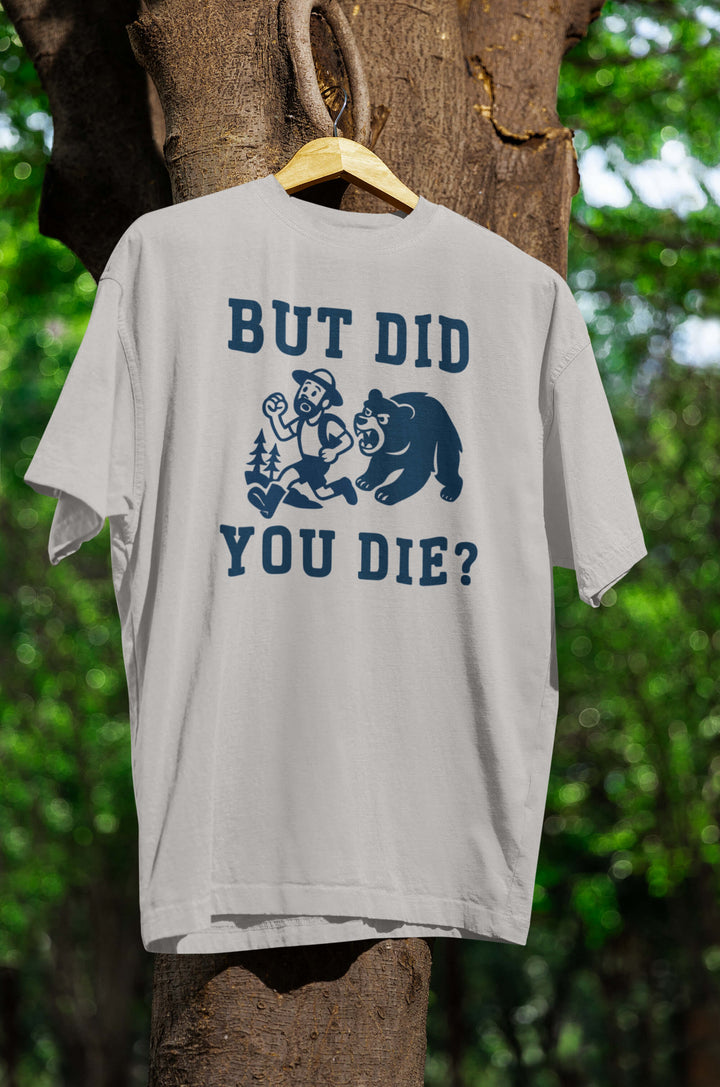 Did you die? T-Shirt