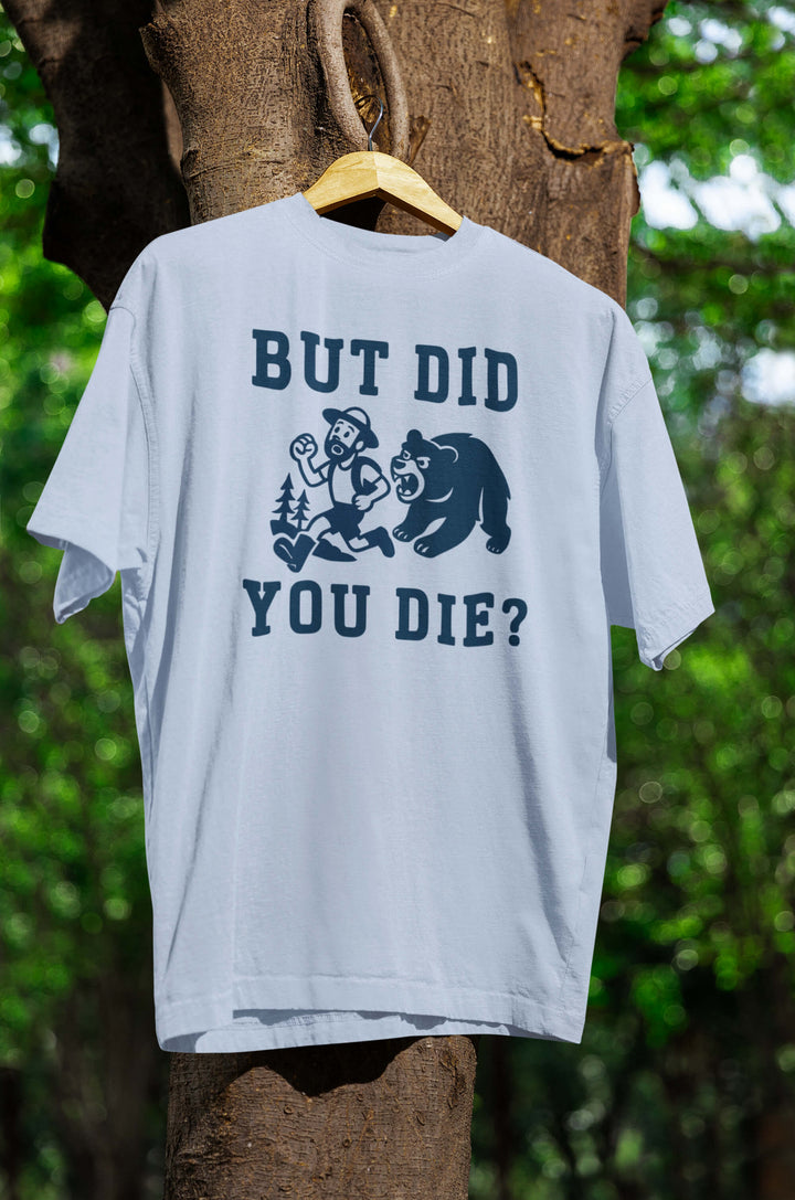 Did you die? T-Shirt